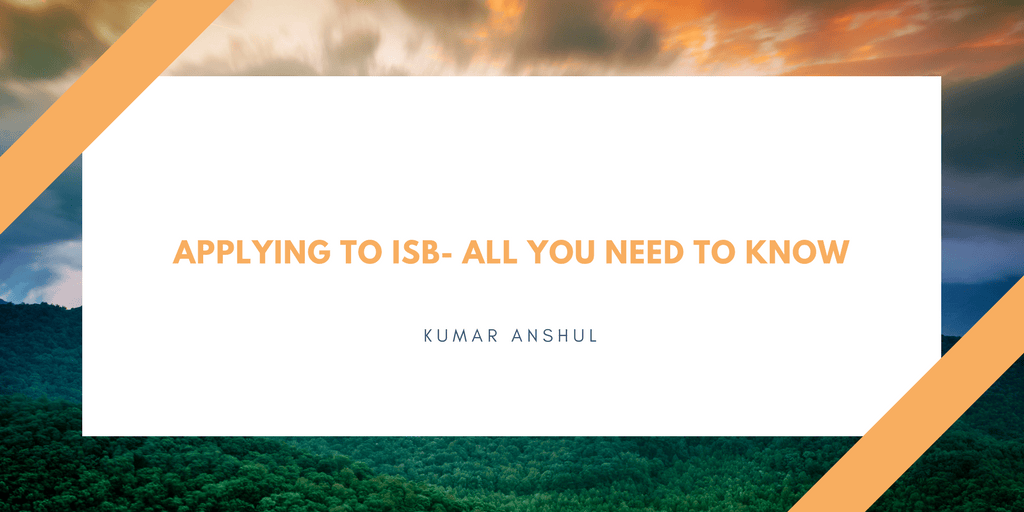 Applying to ISB- Everything you want to&nbsp;know