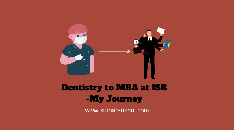 From Dentistry to MBA at ISB- My Journey
