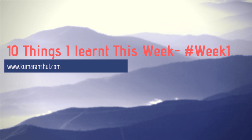 10 Things I learnt this Week- #Week1