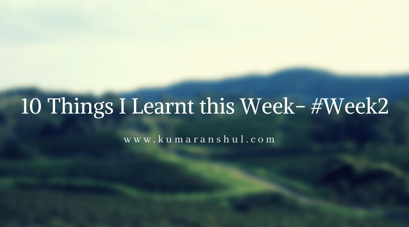 10 Things I learnt this week- #Week2