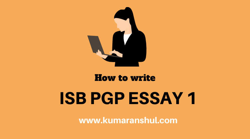 How to write Essay 1 of ISB PGP Application
