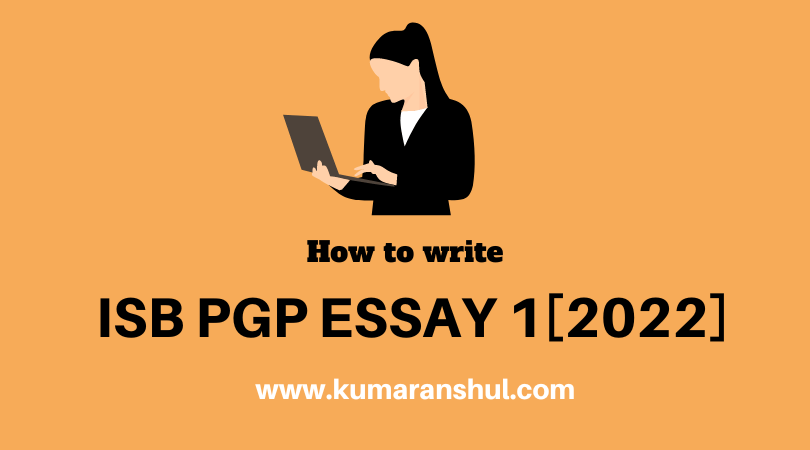 [2022] How to write Essay 1 of ISB PGP&nbsp;Application